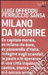 Milano da morire libro di Offeddu Luigi Sansa Ferruccio