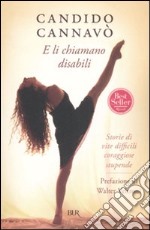 E li chiamano disabili. Storie di vite difficili coraggiose stupende libro