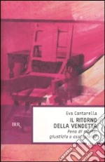 Il ritorno della vendetta. Pena di morte: giustizia o assassinio? libro