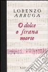 O dolce, o strana morte libro