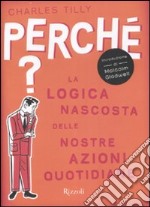 Perché? La logica nascosta delle nostre azioni quotidiane libro