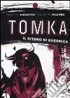 Tomka. Il gitano di Guernica libro