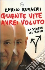 Quante vite avrei voluto. 21 storie al bivio libro