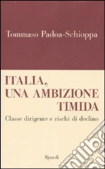 Italia, un'ambizione timida. Classe dirigente e rischi di declino libro