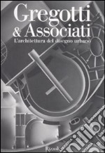 Gregotti & Associati. L'architettura del disegno urbano