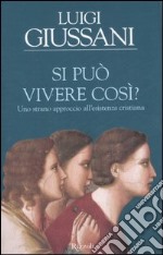 Si può vivere così? Uno strano approccio all'esistenza cristiana libro usato