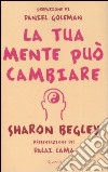 La tua mente può cambiare libro di Begley Sharon