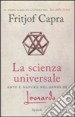 La scienza universale. Arte e natura nel genio di Leonardo libro