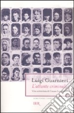 L'atlante criminale. Vita scriteriata di Cesare Lombroso libro