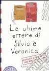 Le ultime lettere di Silvio e Veronica libro