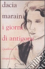 I giorni di Antigone. Quaderno di cinque anni libro