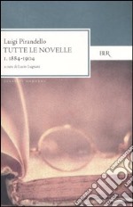 Tutte le novelle. Vol. 1: 1884-1904 libro