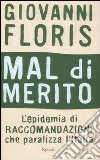 Mal di merito. L'epidemia di raccomandazioni che paralizza l'Italia libro