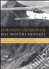 Dai nostri inviati. Inchieste, guerre ed esplorazioni nelle pagine del«Corriere della Sera». Ediz. illustrata libro