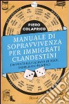 Manuale di sopravvivenza per immigrati clandestini. L'avventura italiana di Joan, immigrato rumeno libro