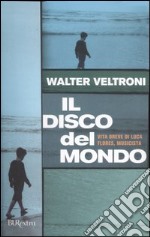 Il disco del mondo. Vita breve di Luca Flores, musicista libro