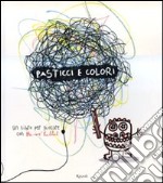 Pasticci e colori. Ediz. illustrata libro