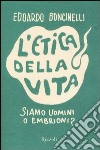 L'etica della vita libro