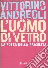 L'uomo di vetro libro di Andreoli Vittorino