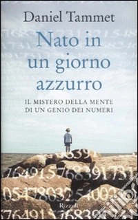 Nato in un giorno azzurro. Il mistero della mente di un genio dei numeri libro