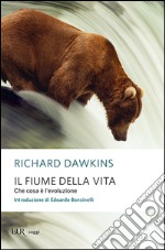 Il fiume della vita. Che cosa è l'evoluzione