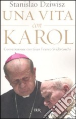 Una vita con Karol. Conversazione con Gian Franco Svidercoschi libro