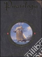 Piratologia. La vita a bordo di una nave pirata. Un'utile guida. Ediz. illustrata. Con gadget libro