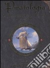 Piratologia. La vita a bordo di una nave pirata. Un'utile guida. Ediz. illustrata. Con gadget libro
