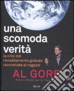 Una scomoda verità. La crisi del riscaldamento globale. Ediz. illustrata libro