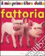 Il mio primo libro della fattoria. Ediz. illustrata