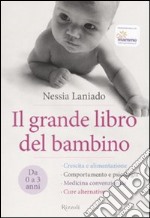 Il grande libro del bambino. Da 0 a 3 anni. Ediz. illustrata libro