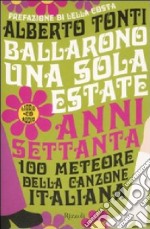 Ballarono una sola estate. Anni Settanta. 100 meteore della canzone italiana. Con CD Audio