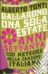 Ballarono una sola estate. Anni Settanta. 100 meteore della canzone italiana. Con CD Audio libro