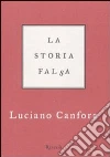 La storia falsa libro di Canfora Luciano