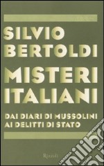 Misteri italiani. Dai diari di Mussolini ai delitti di Stato libro