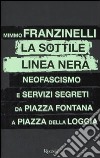 La sottile linea nera. Neofascismo e servizi segreti da Piazza Fontana a Piazza della Loggia libro