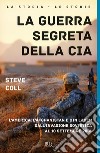 La guerra segreta della CIA. L'America, l'Afghanistan e Bin Laden dall'invasione sovietica al 10 settembre 2001 libro