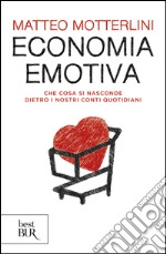 Economia emotiva. Che cosa si nasconde dietro i nostri conti quotidiani libro