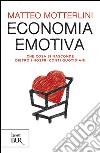 Economia emotiva. Che cosa si nasconde dietro i nostri conti quotidiani libro