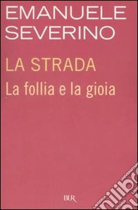 La strada. La follia e la gioia libro