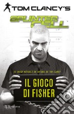 Il gioco di Fisher. Splinter Cell libro