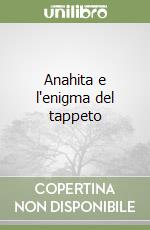 Anahita e l'enigma del tappeto libro