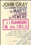 Gli uomini vengono da Marte, le donne da Venere e i bambini dal cielo. Il metodo Gray per crescere figli sereni, collaborativi e sicuri di sé libro