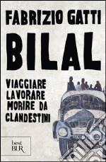 Bilal. Viaggiare, lavorare, morire da clandestini libro