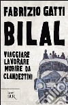 Bilal. Viaggiare, lavorare, morire da clandestini libro