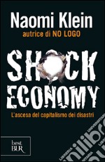 Shock economy. L'ascesa del capitalismo dei disastri libro