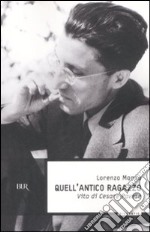 Quell'antico ragazzo. Vita di Cesare Pavese libro