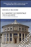 Il canone occidentale. I libri e le scuole delle età libro di Bloom Harold