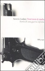 Trent'anni di mafia. Storia di una guerra infinita libro