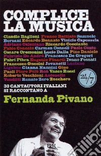 Complice la musica. 30+1 cantautori italiani si raccontano a Fernanda Pivano libro